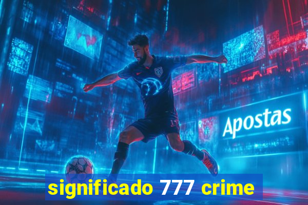 significado 777 crime